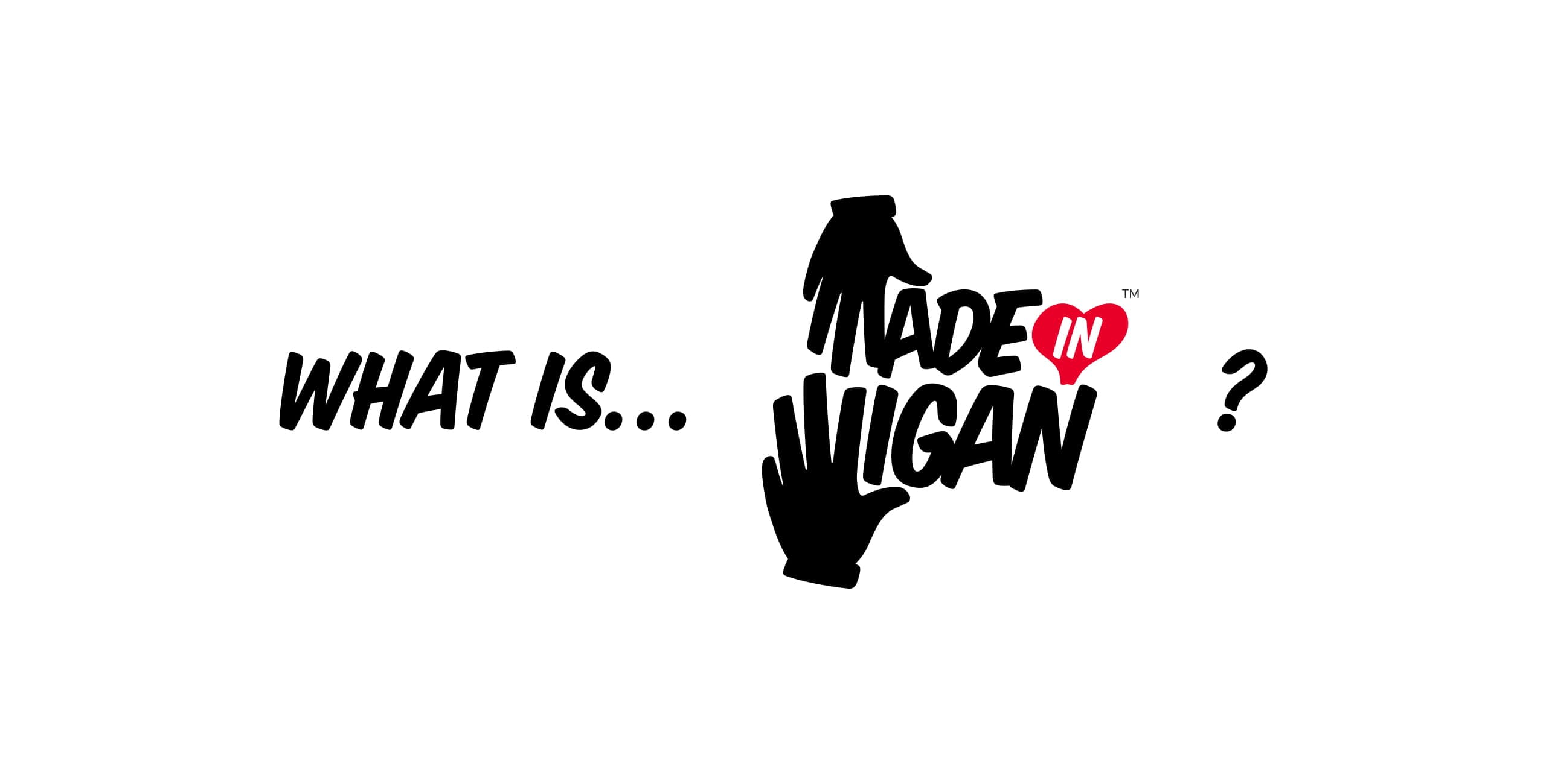 What is Made in Wigan?