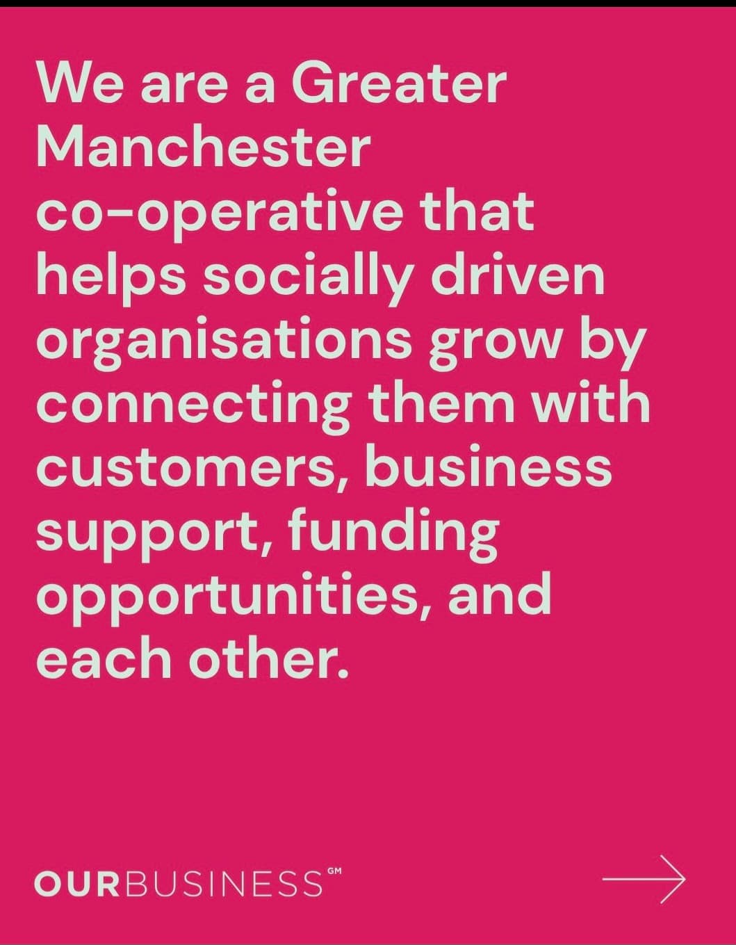 Our Business GM slide 3: “We are a Greater Manchester co-operative that helps socially driven organisations grow by connecting them with customers, business support, funding opportunities, and each other.”