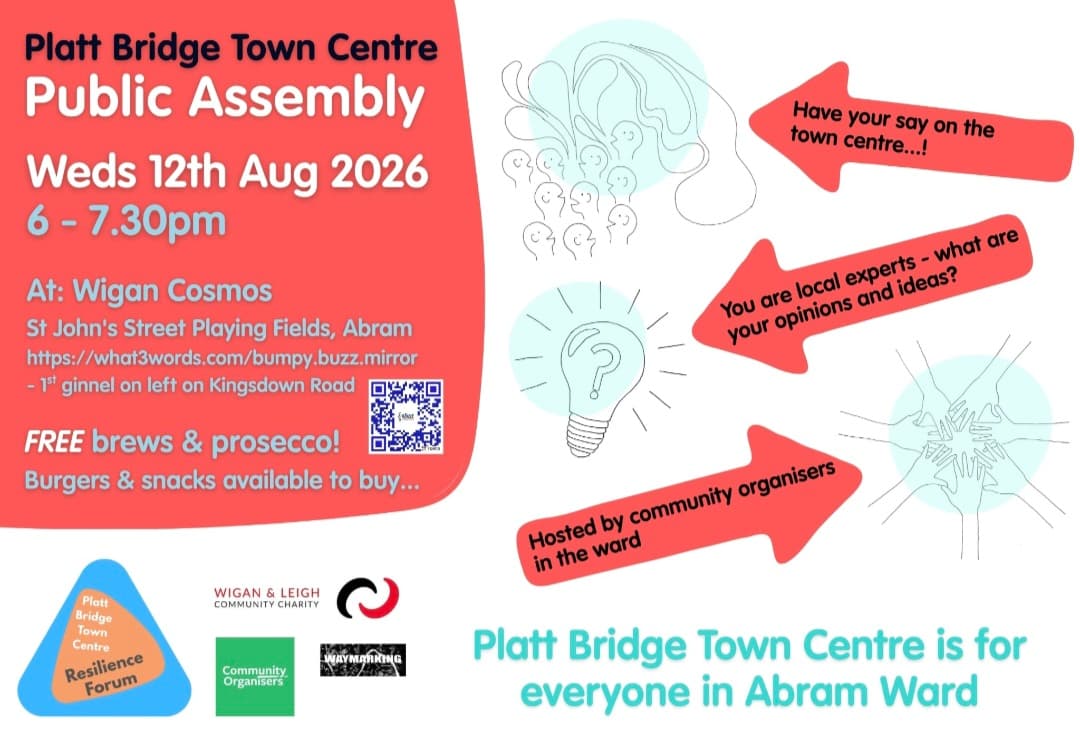 Flyer for the Platt Bridge Town Centre Public Assembly, Wednesday 12th August 2026, 6 to 7.30pm, at Wigan Cosmos, St John’s Street Playing Fields, Abram — first ginnel on the left on Kingsdown Road. Free brews and prosecco, with burgers and snacks available to buy. “Have your say on the town centre.” “You are local experts — what are your opinions and ideas?” Hosted by community organisers in the ward. Platt Bridge Town Centre is for everyone in Abram Ward.